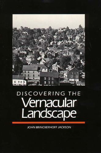 Discovering the Vernacular Landscape by Jackson, John Brinckerhoff