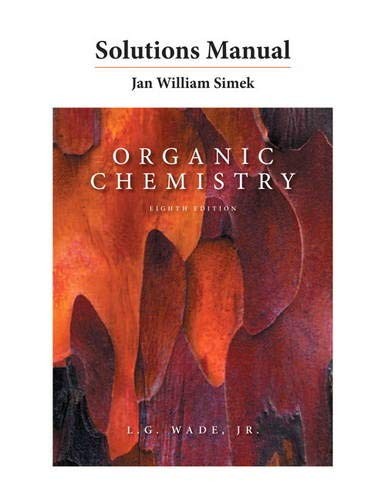 SOLUTIONS MANUAL FOR ORGANIC CHEMISTRY By Leroy G. Wade & Jan W. Simek EXCELLENT