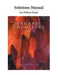 SOLUTIONS MANUAL FOR ORGANIC CHEMISTRY By Leroy G. Wade & Jan W. Simek EXCELLENT