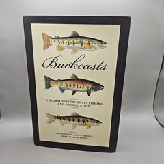 Backcasts : A Global History of Fly Fishing and Conservation by Bryon Borgelt…