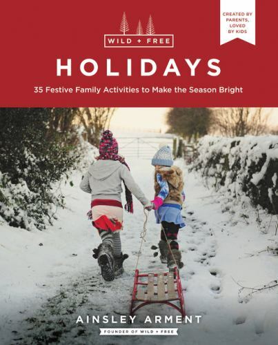 Wild and Free Holidays: 35 Festive Family Acti- 9780062998187, paperback, Arment