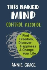 This Naked Mind: Control Alcohol, Find Freedom, Discover Happiness & Chan – GOOD