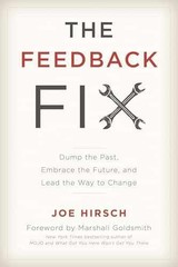 The Feedback Fix: Dump the Past, Embrace – Hardcover, by Hirsch Joe – Very Good