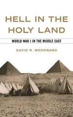Hell in the Holy Land: World War 1 in the Middle East
