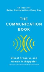 The Communication Book: 44 Ideas for Better Conversations Every Day by Krogerus