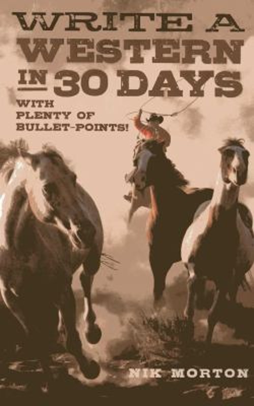 Write a Western in 30 Days : With Plenty of Bullet-Points! Paperb