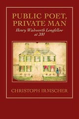 Public Poet, Private Man: Henry Wadsworth Longfellow at 200 by Irmscher, Christ