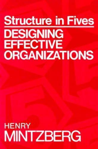 Structure in Fives : Designing Effective Organizations by Henry Mintzberg (1992)