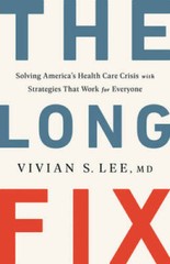 The Long Fix: Solving America’s Health Care Crisis with Strategies that W – GOOD