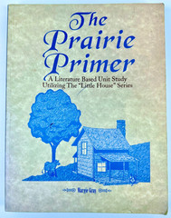 The Prairie Primer Literature Based Unit Study Little House Prairie Paperback