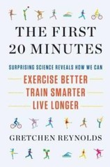 The First 20 Minutes: Surprising Science Reveals How We Can: Exercise Bet – GOOD