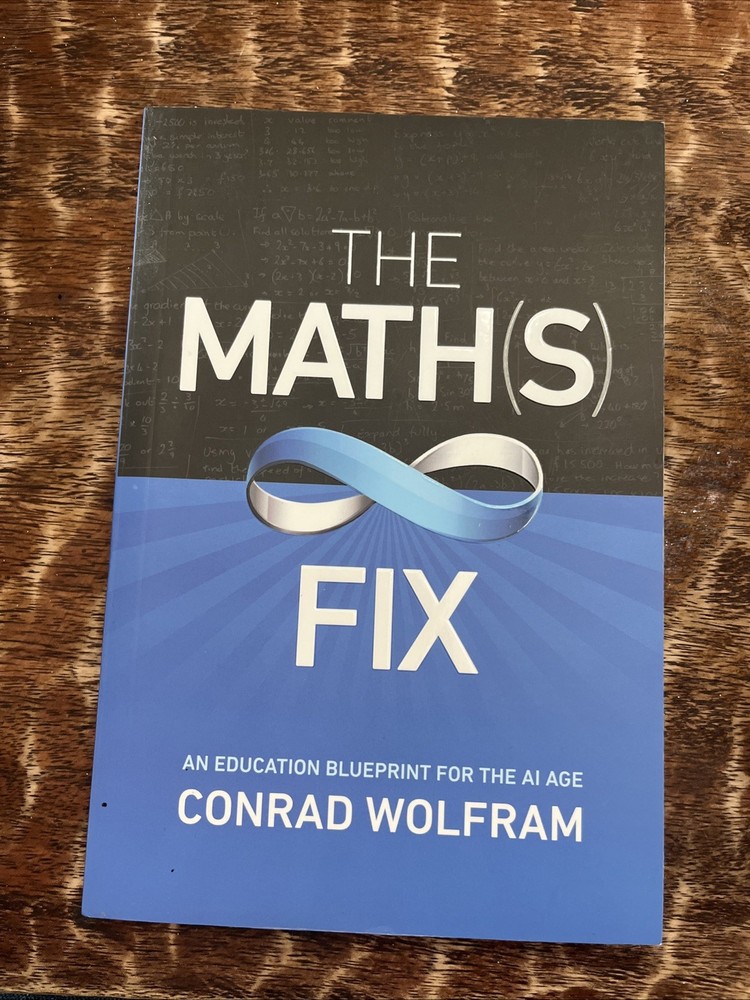 Math(s) Fix : An Education Blueprint for the AI Age by Conrad Wolfram 2020