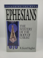 Ephesians: The Mystery of the Body of Christ (Preaching the Word) R. Kent Hughes