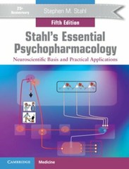 Stahl’s Essential Psychopharmacology: Neuroscientific Basis and Practical: New