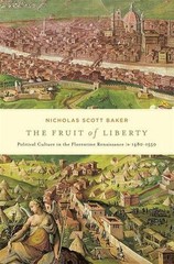 The Fruit of Liberty: Political Culture in the Florentine Renaissance, 1480-1550