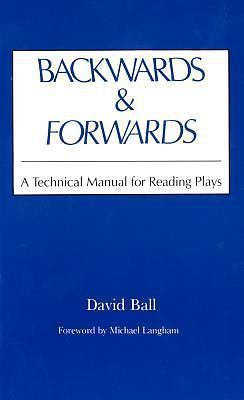 Backwards & Forwards: A Technical Manual for Reading Plays by Ball, David