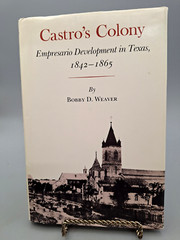 1985 Castro’s Colony Empresario Development in Texas 1842-1865 Weaver 1st HC
