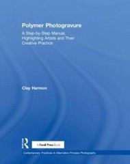 Polymer Photogravure : A Step-by-step Manual, Highlighting Artists and Their …