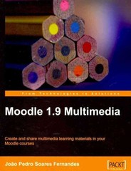 Moodle 1.9 Multimedia : Create and Share Multimedia Learning Materials in You…