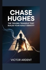 Chase Hughes: The Trauma Triangle That Builds Your Adult Identity by Victor Arde