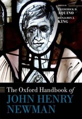 The Oxford Handbook of John Henry Newman by Frederick D. Aquino: Used