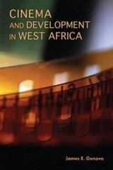 Cinema and Development in West Africa by Genova, James E.