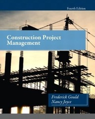 Construction Project Management by Nancy Joyce and Frederick Gould 2013…