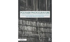 Polymer Photogravure: A Step-by-Step Manual, Highlighting Artists and Their Cre,