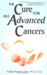 The Cure For All Advanced Cancers by Hulda Regehr Clark