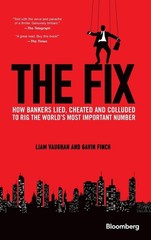 The Fix: How Bankers Lied, Cheated and Colluded to Rig the World’s Most Impo…