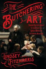 The Butchering Art: Joseph Lister’s Quest to Transform the Grisly World o – GOOD