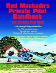 Rod Machado’s Private Pilot Handbook: The Ultimate Private Pilot Book
