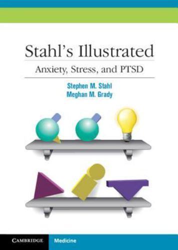Stahl’s Illustrated Anxiety, Stress, and PTSD – Stahl, Stephen M.,Grady, Meghan