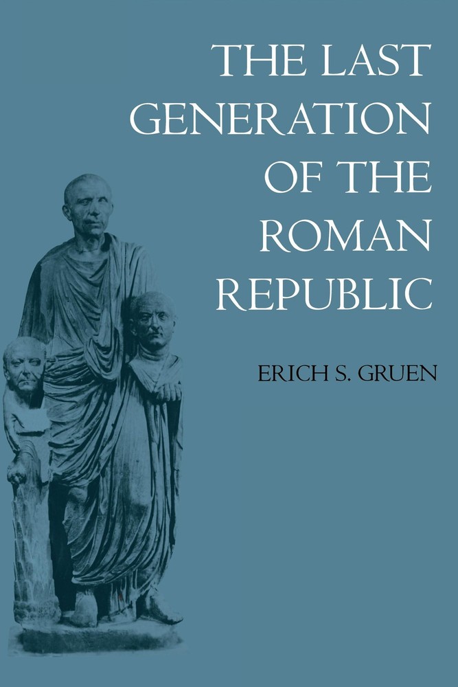 The Last Generation of the Roman Republic – paperback Gruen, Erich S. S.