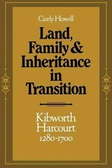 Land, Family and Inheritance in Transition: Kibworth Harcourt 1280-1700 by Cicel