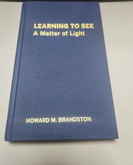 Learning to See: A Matter of Light by Howard Brandston, SIGNED BY AUTHOR