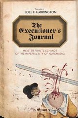 The Executioner’s Journal: Meister Frantz Schmidt of the Imperial City of Nurem