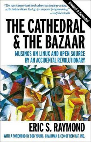 The Cathedral & the Bazaar: Musings on Linux and Open Source by an Accide – GOOD