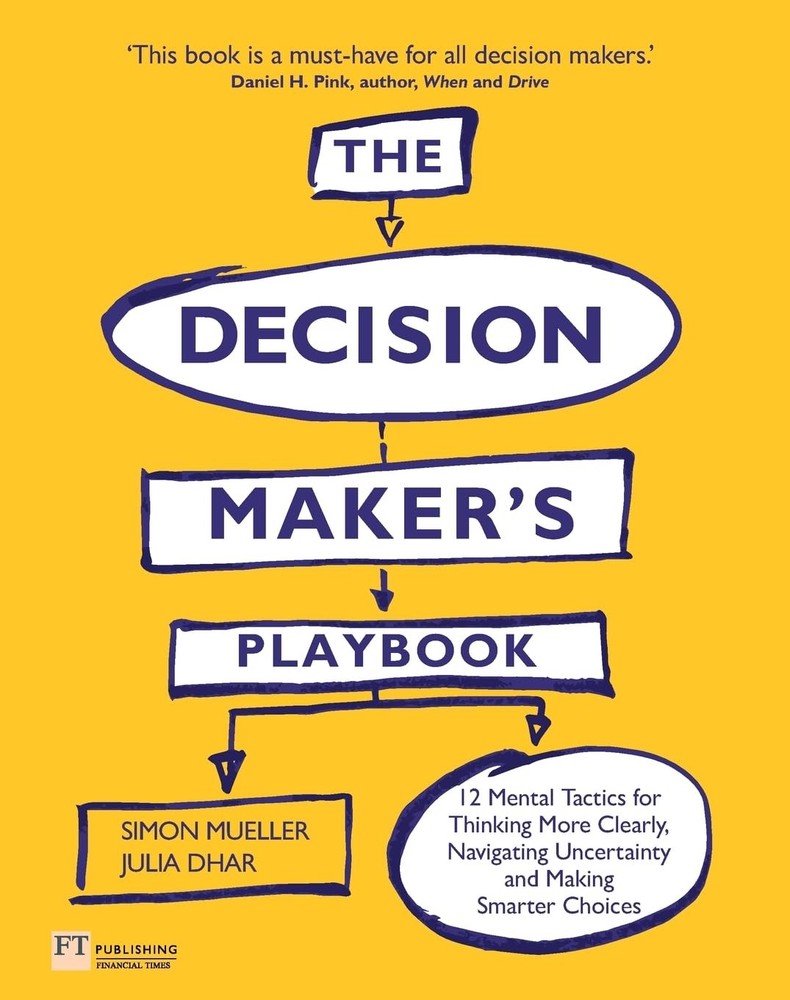 Decision Maker’s Playbook, The: 12 Tactics For Thinking Clearly, Navigating …