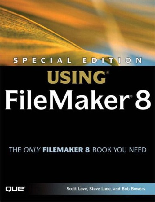 Special Edition Using FileMaker 8 Steve, Love, Scott, Bowers, Bob