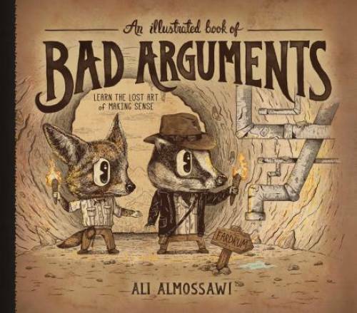 An Illustrated Book of Bad Arguments – Hardcover By Almossawi, Ali – VERY GOOD