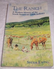 The Ranch: A Modern History of the North American Cattle Industry by Sherm Ewing