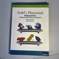 Stahl’s Illustrated Antipsychotics: Treating Psychosis, Mania and Depression, St