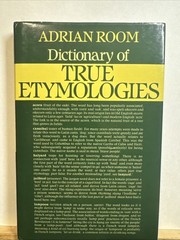 Dictionary of True Etymologies by Adrian Room (1986, Library Binding)