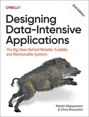 Designing Data-Intensive Applications: The Big Ideas Behind Reliable, Scalable,