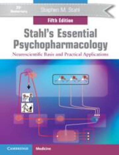 Stahl’s Essential Psychopharmacology: Neuroscientific Basis and Practical