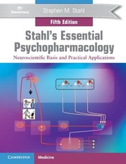 Stahl’s Essential Psychopharmacology: Neuroscientific Basis and Practical Applic