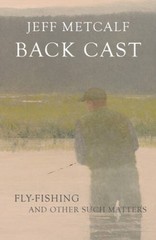Back Cast: Fly-Fishing and Other Such Matters – Paperback – GOOD