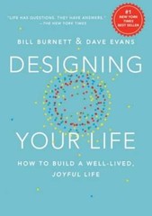 Designing Your Life: How to Build a Well-Lived, Joyful Life by Bill Burnett