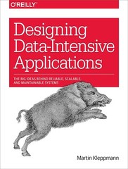 Designing Data-Intensive Applications : The Big Ideas Behind Reliable, Scalable,
